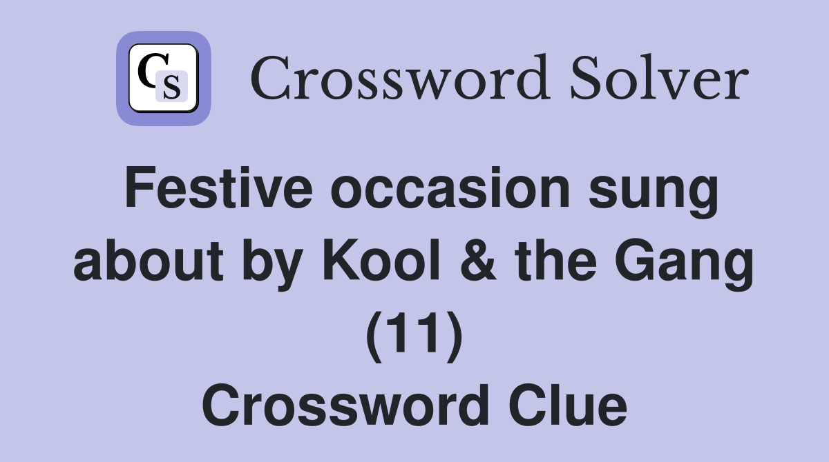 Festive occasion sung about by Kool & the Gang (11) Crossword Clue